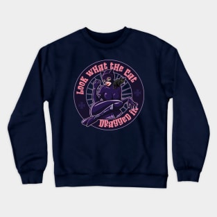 Look what the cat dragged in Crewneck Sweatshirt